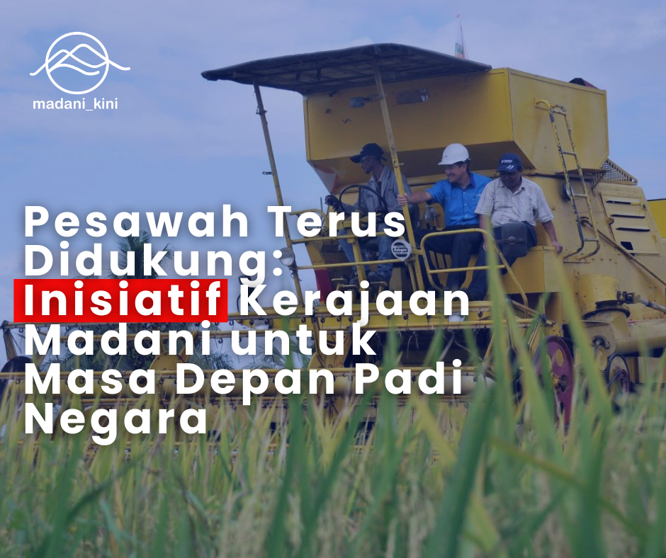 Pesawah Terus Didukung: Inisiatif Kerajaan Madani untuk Masa Depan Padi Negara