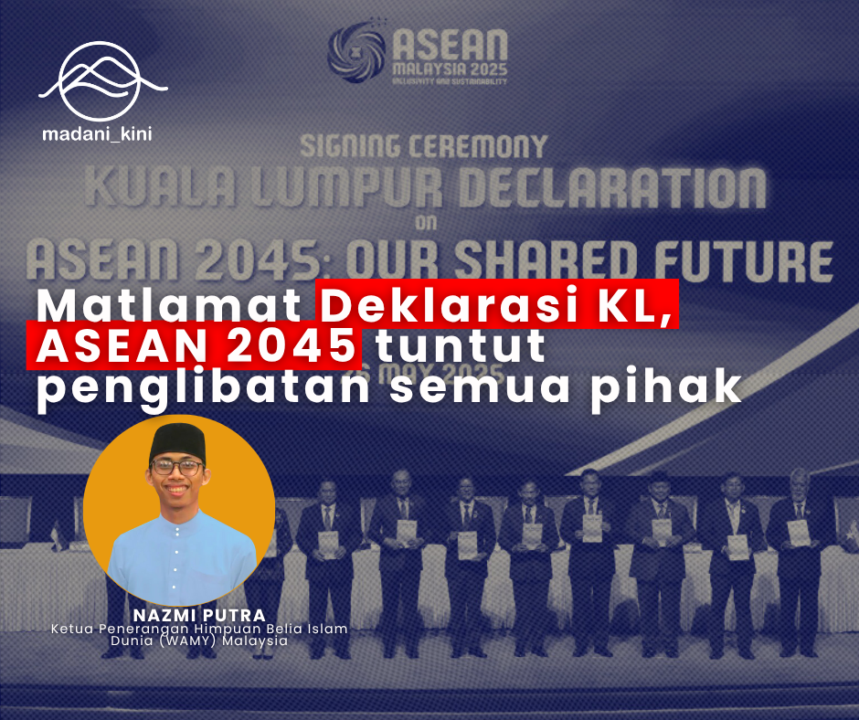Matlamat Deklarasi Kuala Lumpur, ASEAN 2045 tuntut penglibatan semua pihak