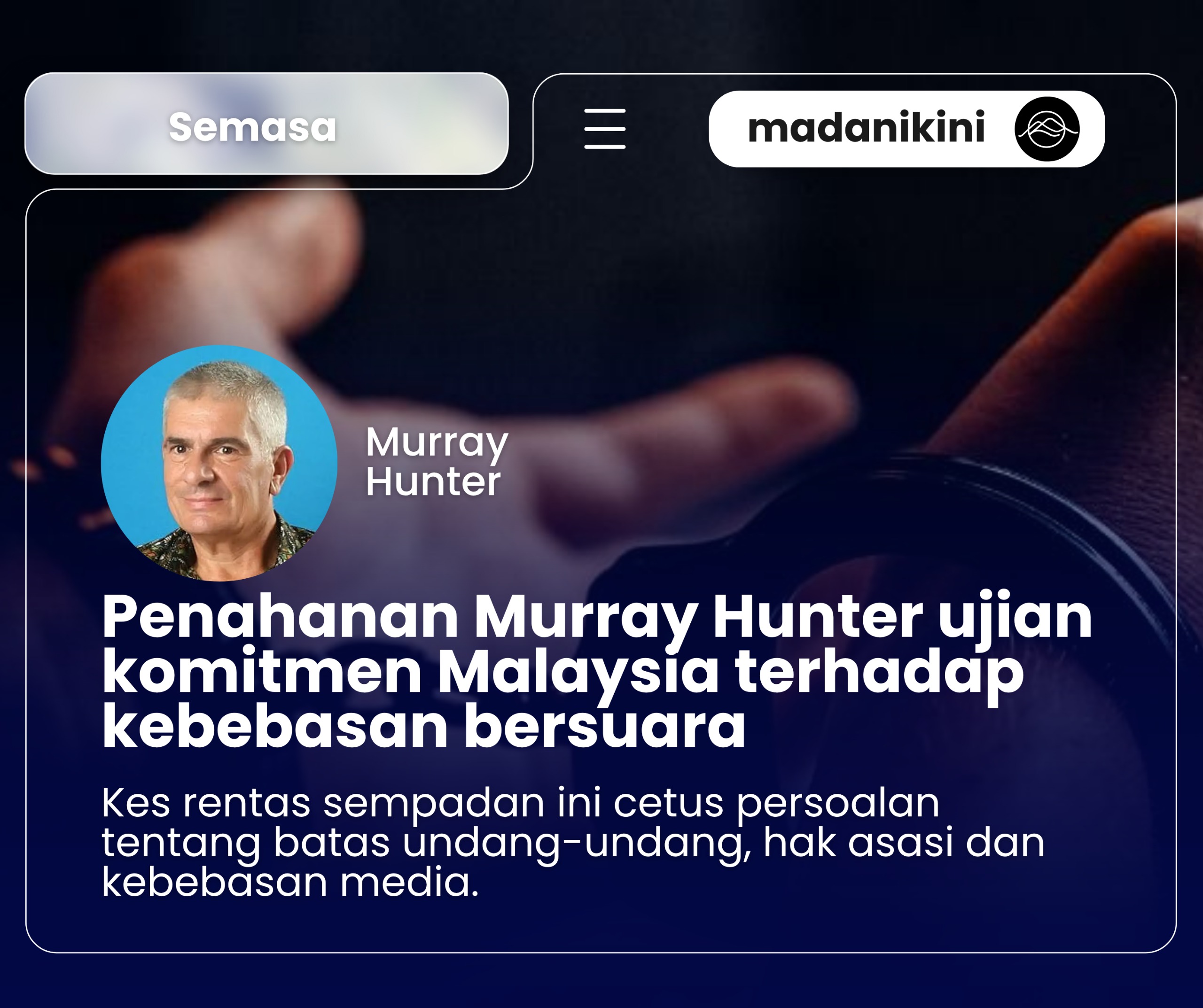 Penahanan Murray Hunter: Cabaran Malaysia tangani kritikan rentas sempadan